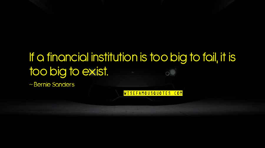 New Landscapes Quotes By Bernie Sanders: If a financial institution is too big to