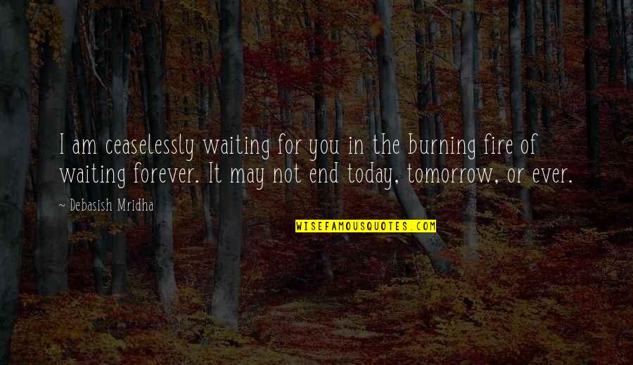 New Landscapes Quotes By Debasish Mridha: I am ceaselessly waiting for you in the