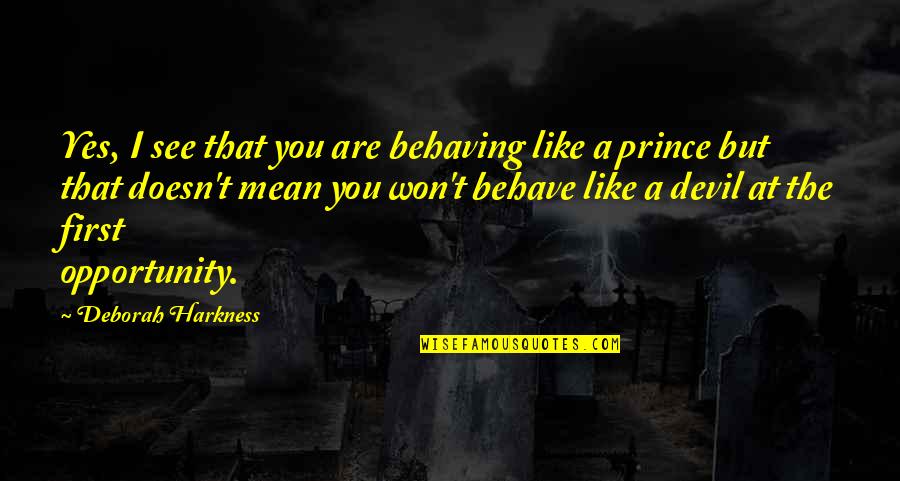 New Landscapes Quotes By Deborah Harkness: Yes, I see that you are behaving like