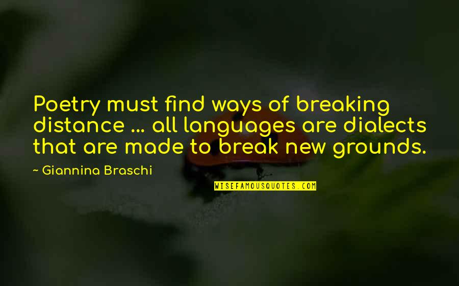 New Languages Quotes By Giannina Braschi: Poetry must find ways of breaking distance ...
