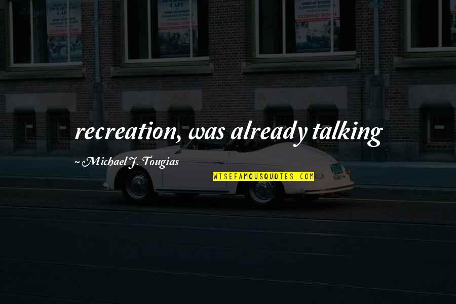 New Leaf Picture Quotes By Michael J. Tougias: recreation, was already talking