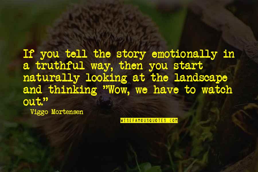 New Leaf Picture Quotes By Viggo Mortensen: If you tell the story emotionally in a
