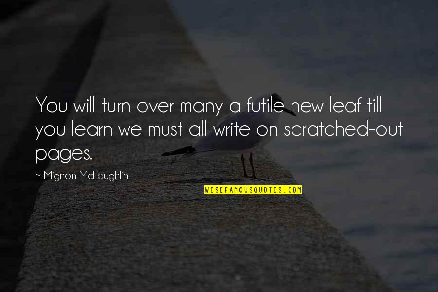 New Leaf Quotes By Mignon McLaughlin: You will turn over many a futile new New Leaf Quotes By Mignon McLaughlin: You will turn over many a futile new