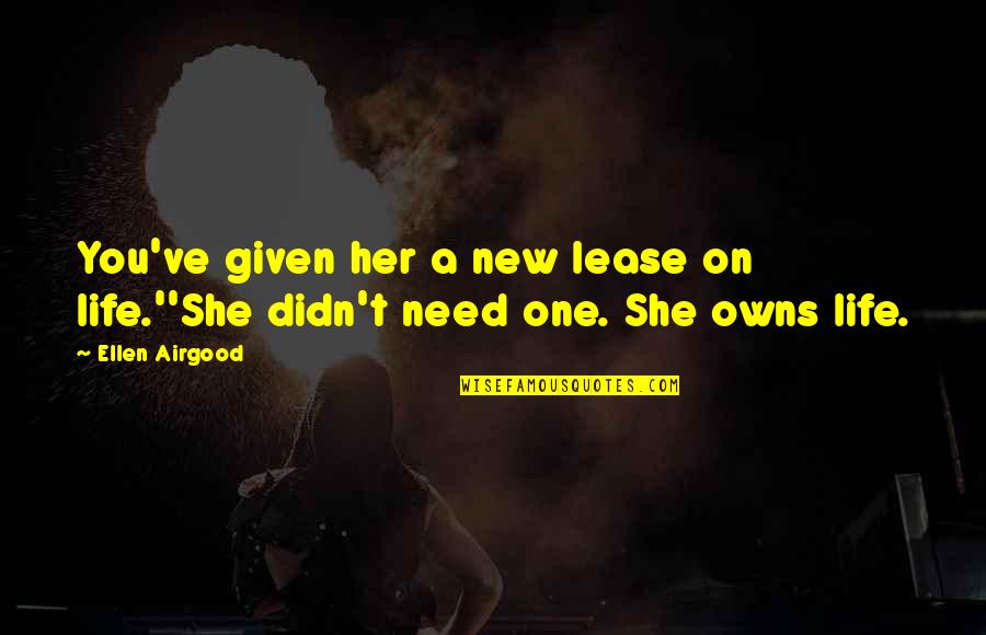 New Lease On Life Quotes By Ellen Airgood: You've given her a new lease on life.''She