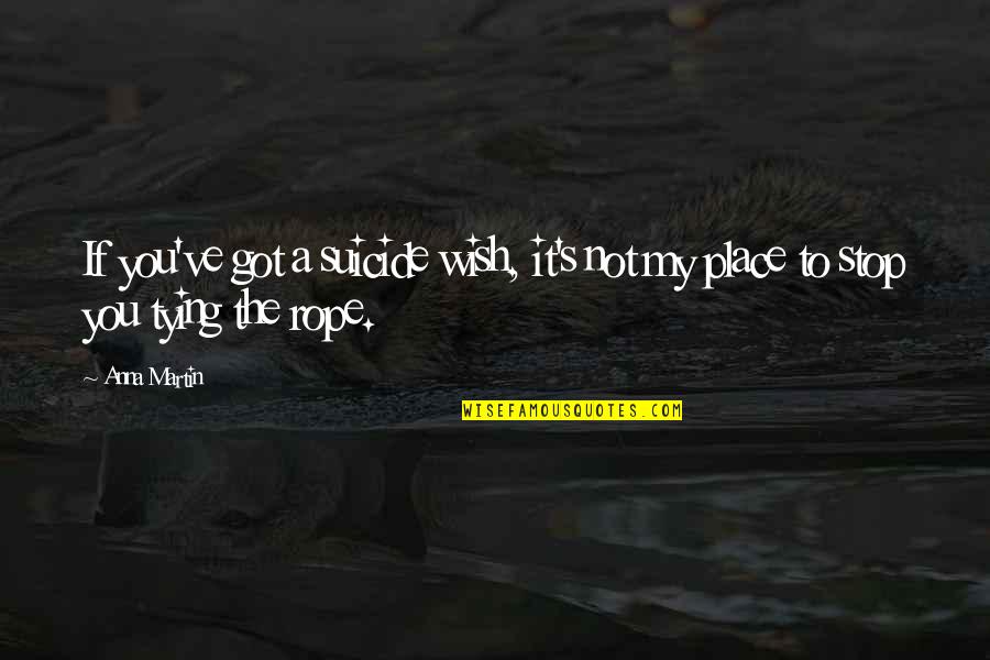 New Lens Quotes By Anna Martin: If you've got a suicide wish, it's not