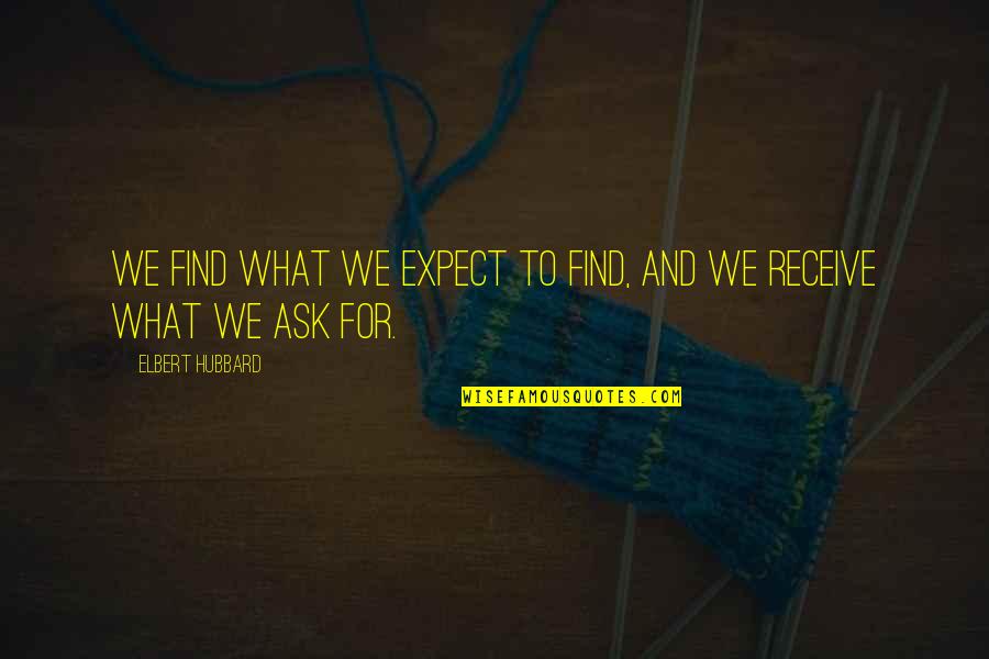 New Lens Quotes By Elbert Hubbard: We find what we expect to find, and New Lens Quotes By Elbert Hubbard: We find what we expect to find, and