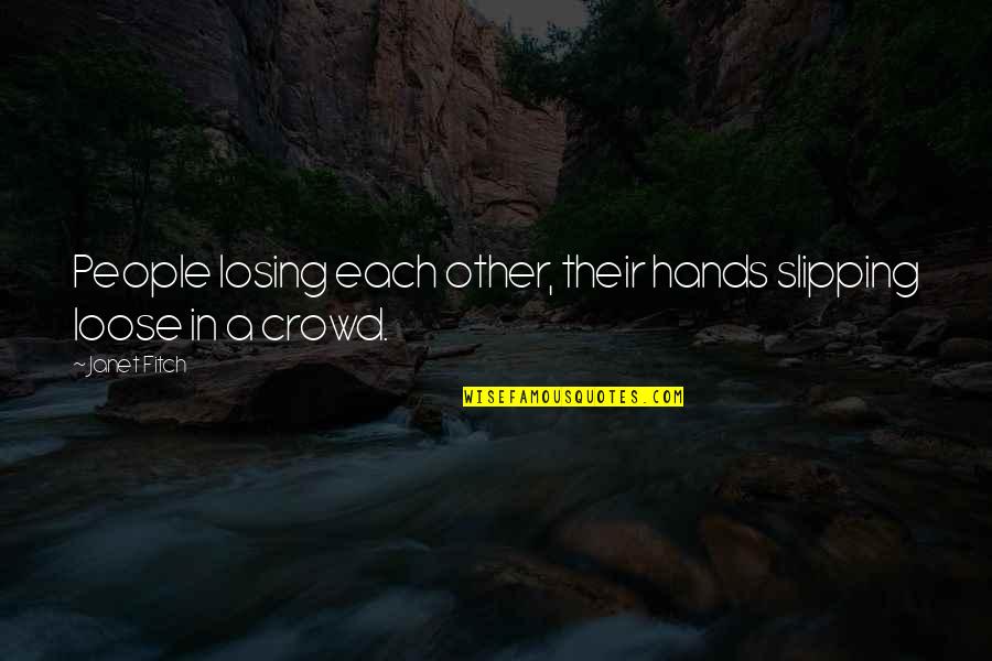 New Life After Death Quotes By Janet Fitch: People losing each other, their hands slipping loose