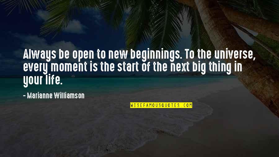 New Life And Beginnings Quotes By Marianne Williamson: Always be open to new beginnings. To the