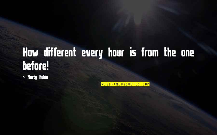 New Life And Beginnings Quotes By Marty Rubin: How different every hour is from the one