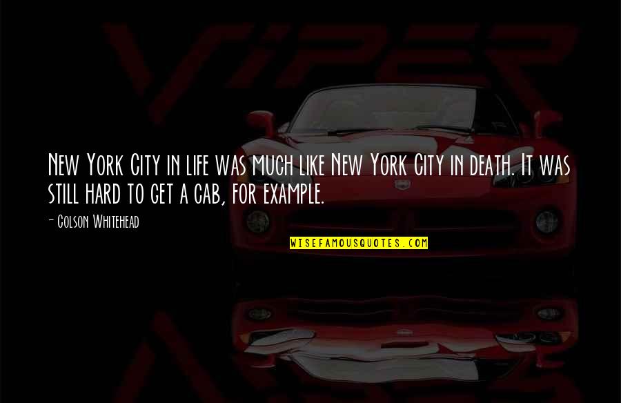 New Life And Death Quotes By Colson Whitehead: New York City in life was much like New Life And Death Quotes By Colson Whitehead: New York City in life was much like