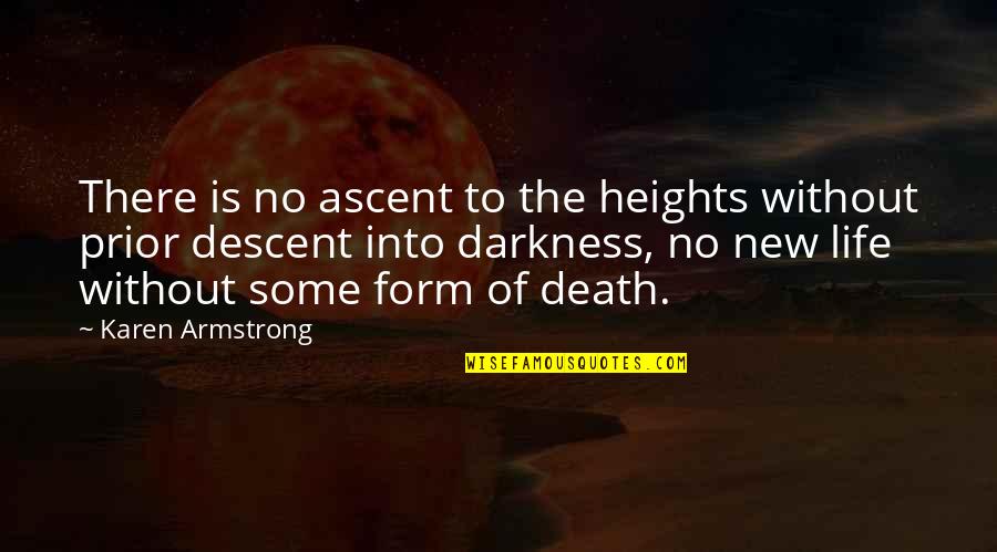 New Life And Death Quotes By Karen Armstrong: There is no ascent to the heights without New Life And Death Quotes By Karen Armstrong: There is no ascent to the heights without
