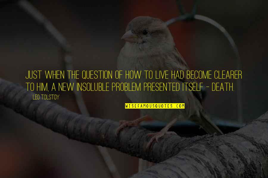 New Life And Death Quotes By Leo Tolstoy: Just when the question of how to live