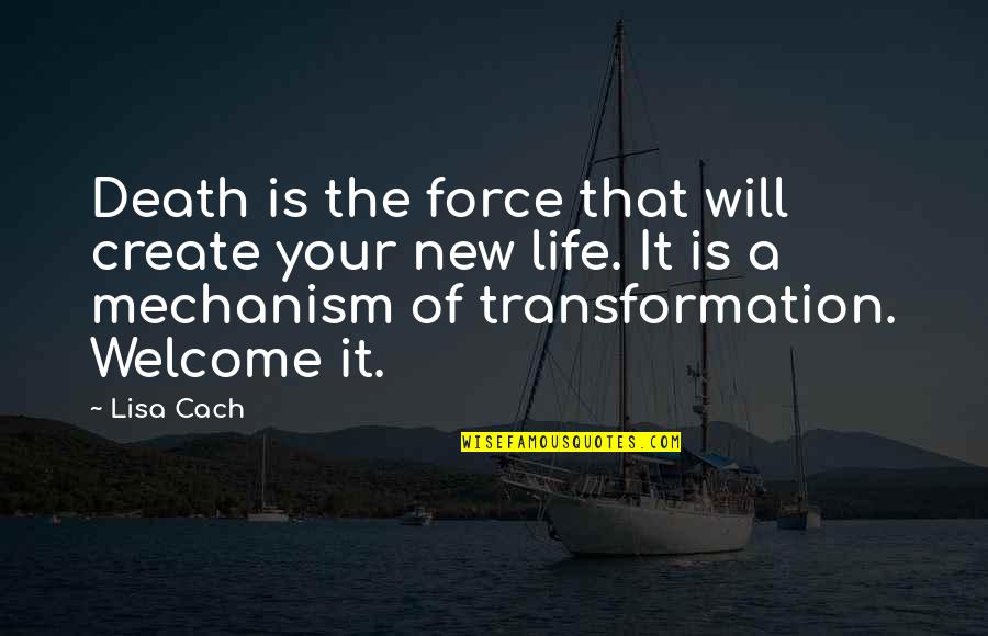 New Life And Death Quotes By Lisa Cach: Death is the force that will create your New Life And Death Quotes By Lisa Cach: Death is the force that will create your