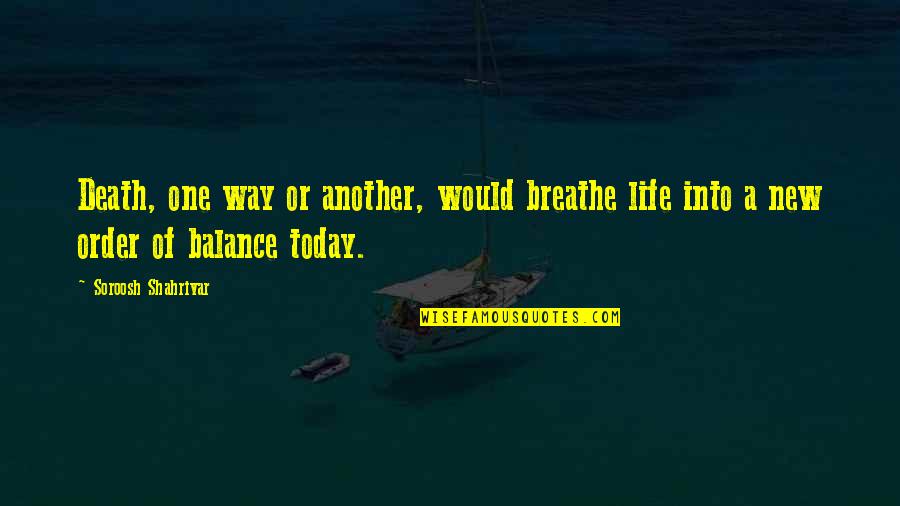 New Life And Death Quotes By Soroosh Shahrivar: Death, one way or another, would breathe life New Life And Death Quotes By Soroosh Shahrivar: Death, one way or another, would breathe life