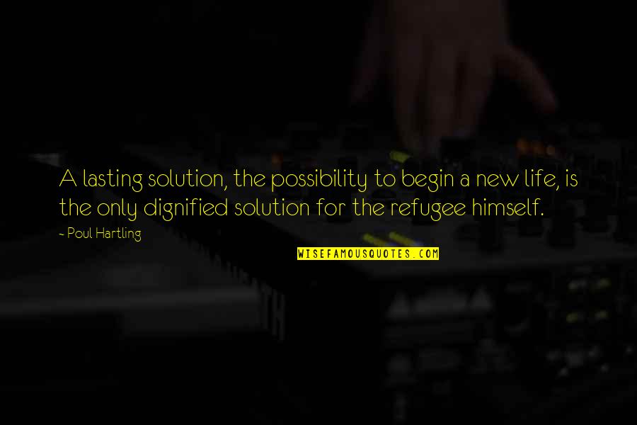 New Life Begin Quotes By Poul Hartling: A lasting solution, the possibility to begin a