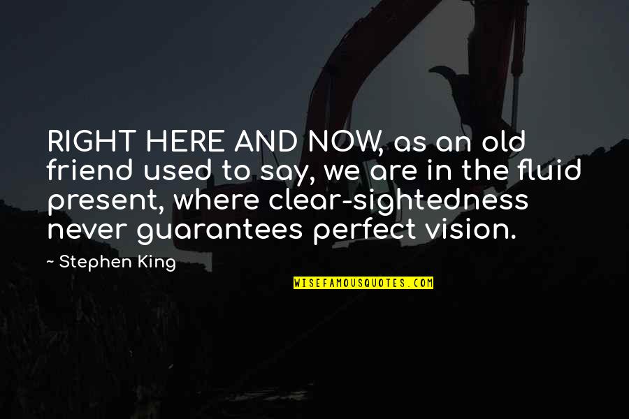 New Life Blessing Quotes By Stephen King: RIGHT HERE AND NOW, as an old friend New Life Blessing Quotes By Stephen King: RIGHT HERE AND NOW, as an old friend