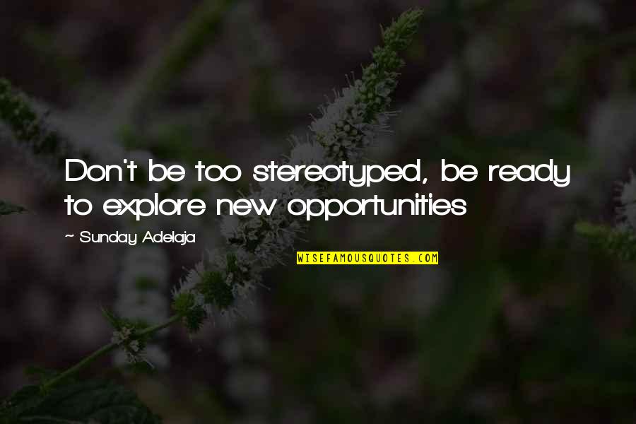 New Life Blessing Quotes By Sunday Adelaja: Don't be too stereotyped, be ready to explore New Life Blessing Quotes By Sunday Adelaja: Don't be too stereotyped, be ready to explore