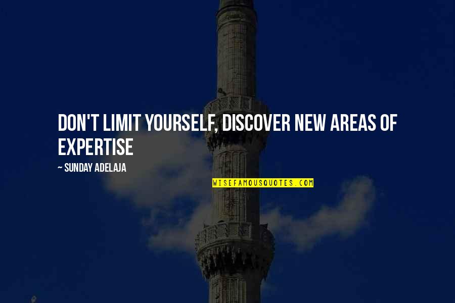 New Life Blessing Quotes By Sunday Adelaja: Don't limit yourself, discover new areas of expertise New Life Blessing Quotes By Sunday Adelaja: Don't limit yourself, discover new areas of expertise