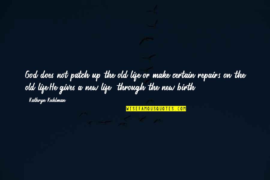 New Life Christian Quotes By Kathryn Kuhlman: God does not patch up the old life,or New Life Christian Quotes By Kathryn Kuhlman: God does not patch up the old life,or