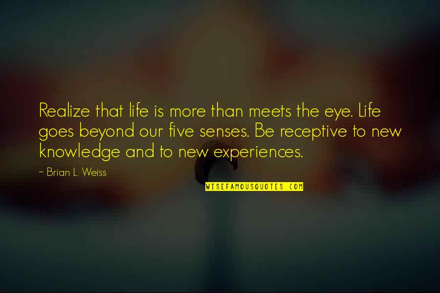 New Life Experiences Quotes By Brian L. Weiss: Realize that life is more than meets the