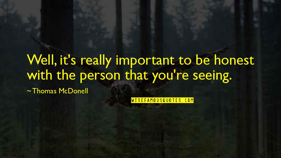 New Life Experiences Quotes By Thomas McDonell: Well, it's really important to be honest with