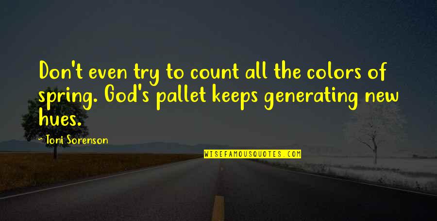 New Life God Quotes By Toni Sorenson: Don't even try to count all the colors