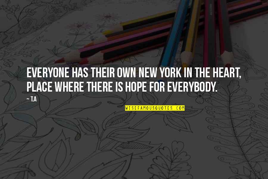 New Life Hope Quotes By T.A: Everyone has their own New York in the