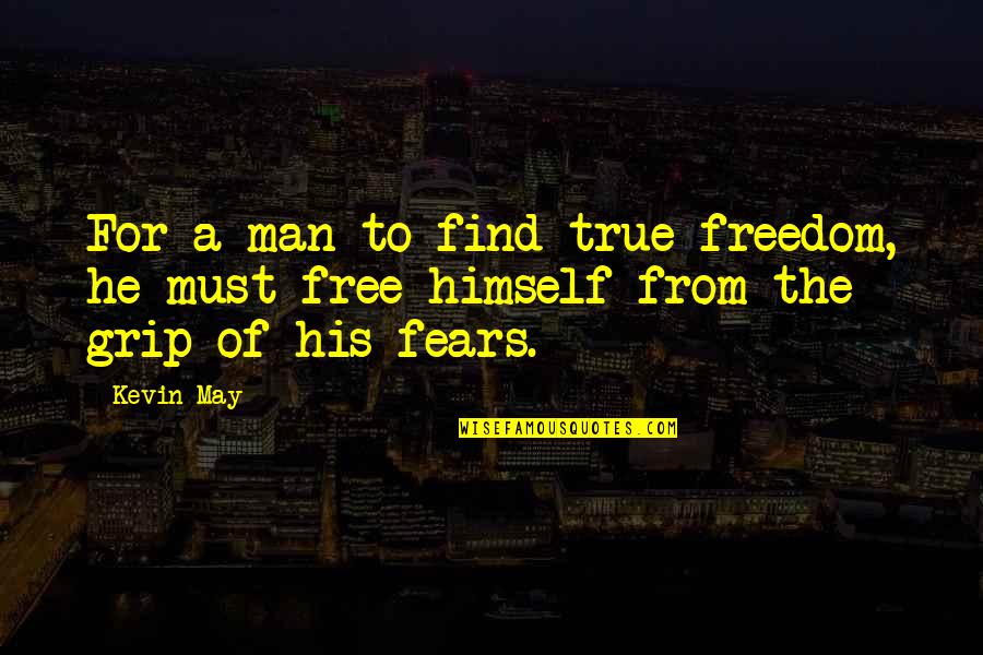 New Life In Progress Quotes By Kevin May: For a man to find true freedom, he