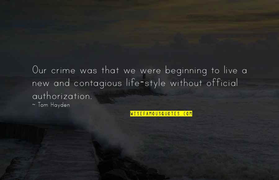 New Life New Beginning Quotes By Tom Hayden: Our crime was that we were beginning to