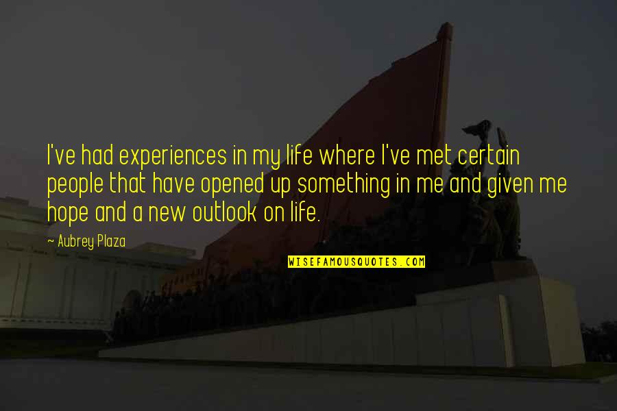 New Life New Me Quotes By Aubrey Plaza: I've had experiences in my life where I've New Life New Me Quotes By Aubrey Plaza: I've had experiences in my life where I've