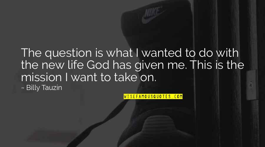New Life New Me Quotes By Billy Tauzin: The question is what I wanted to do New Life New Me Quotes By Billy Tauzin: The question is what I wanted to do