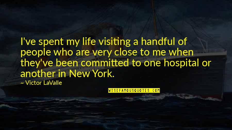 New Life New Me Quotes By Victor LaValle: I've spent my life visiting a handful of New Life New Me Quotes By Victor LaValle: I've spent my life visiting a handful of