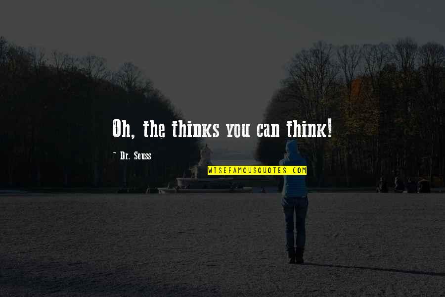 New Life One Line Quotes By Dr. Seuss: Oh, the thinks you can think!