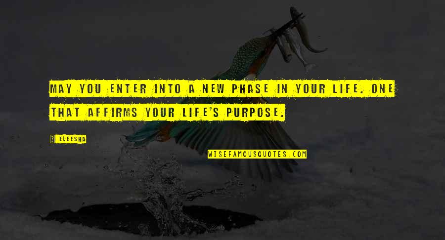 New Life Phase Quotes By Eleesha: May you enter into a new phase in