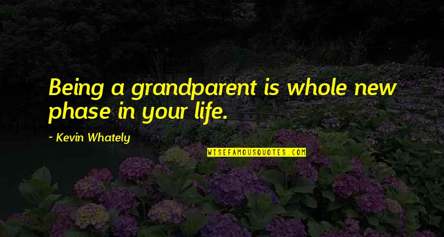 New Life Phase Quotes By Kevin Whately: Being a grandparent is whole new phase in