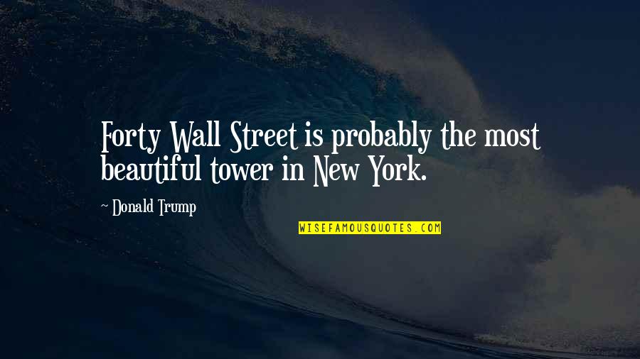 New Life Sayings And Quotes By Donald Trump: Forty Wall Street is probably the most beautiful