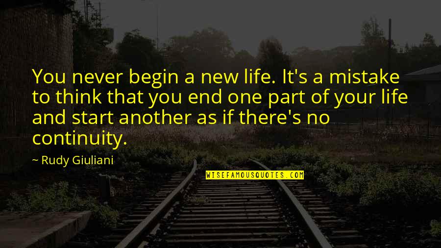 New Life Start Quotes By Rudy Giuliani: You never begin a new life. It's a