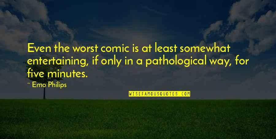 New Life Style Quotes By Emo Philips: Even the worst comic is at least somewhat New Life Style Quotes By Emo Philips: Even the worst comic is at least somewhat