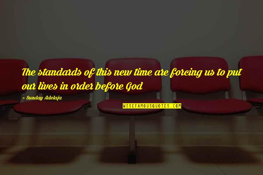 New Life With God Quotes By Sunday Adelaja: The standards of this new time are forcing