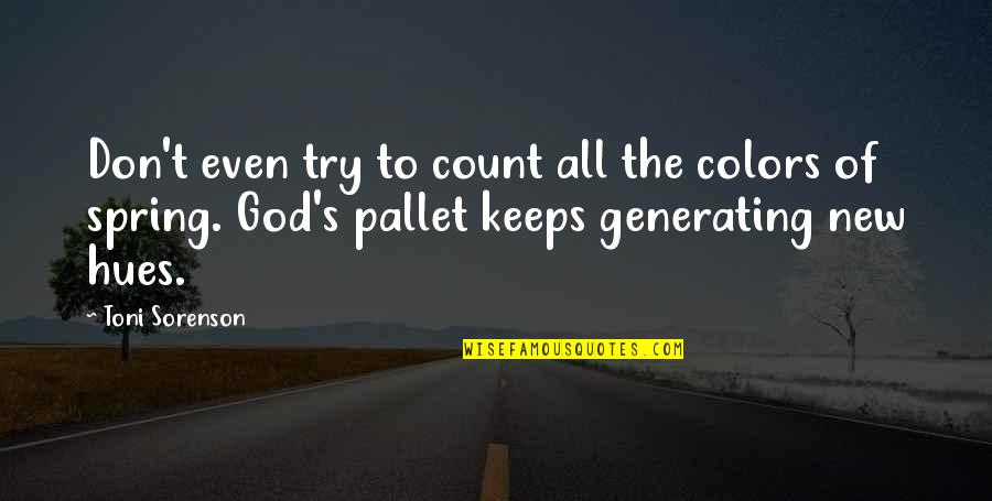 New Life With God Quotes By Toni Sorenson: Don't even try to count all the colors