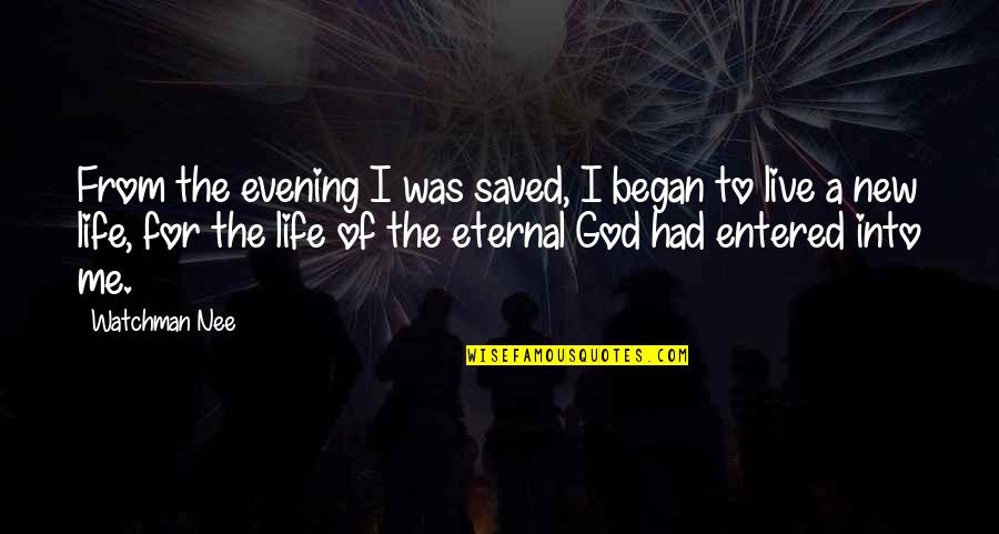 New Life With God Quotes By Watchman Nee: From the evening I was saved, I began