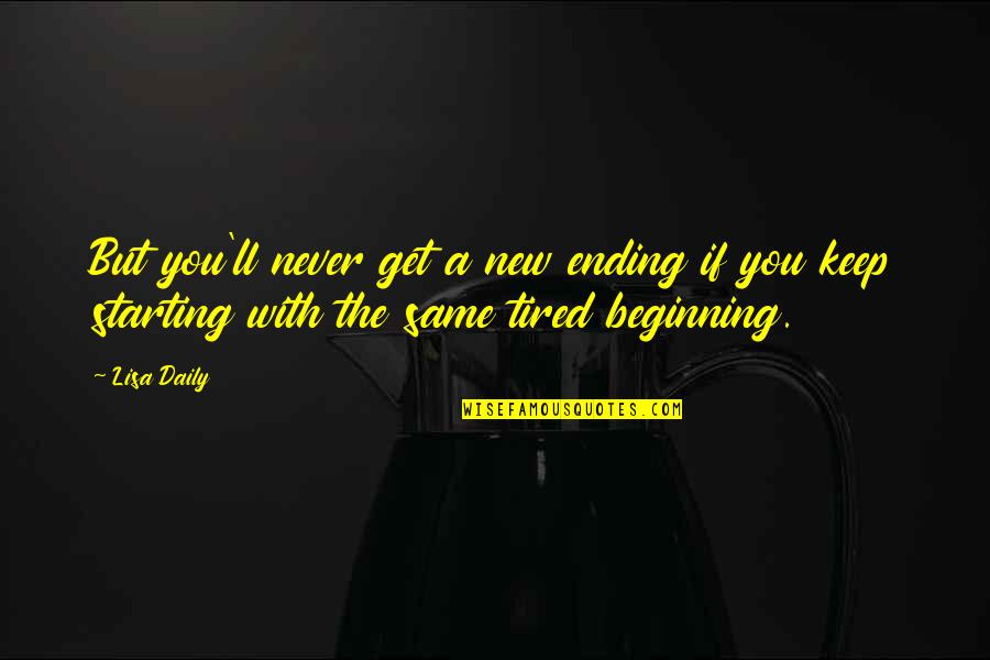 New Life With You Quotes By Lisa Daily: But you'll never get a new ending if