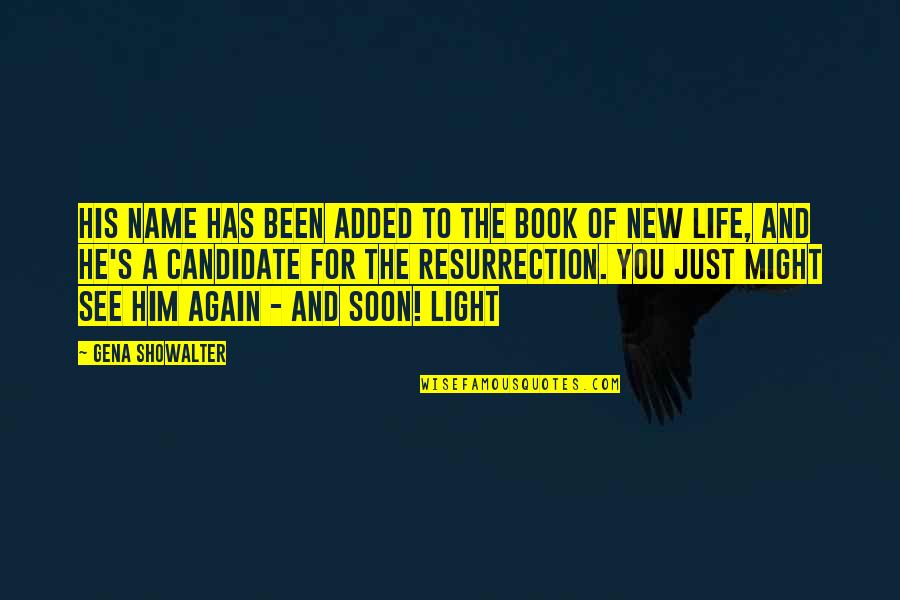 New Light In Life Quotes By Gena Showalter: His name has been added to the Book New Light In Life Quotes By Gena Showalter: His name has been added to the Book