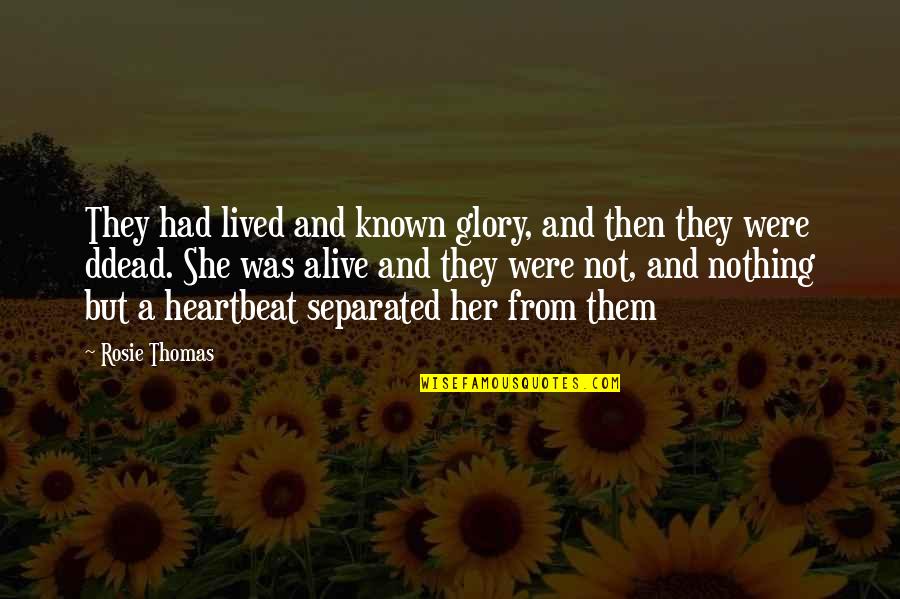 New Light In Life Quotes By Rosie Thomas: They had lived and known glory, and then New Light In Life Quotes By Rosie Thomas: They had lived and known glory, and then