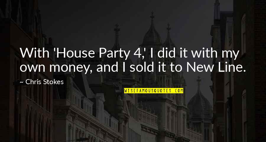 New Line Quotes By Chris Stokes: With 'House Party 4,' I did it with