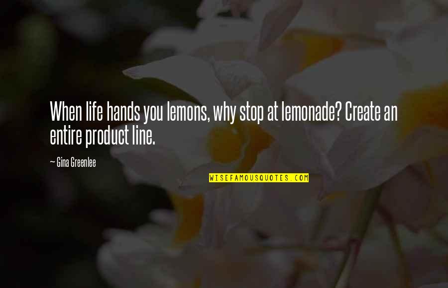 New Line Quotes By Gina Greenlee: When life hands you lemons, why stop at