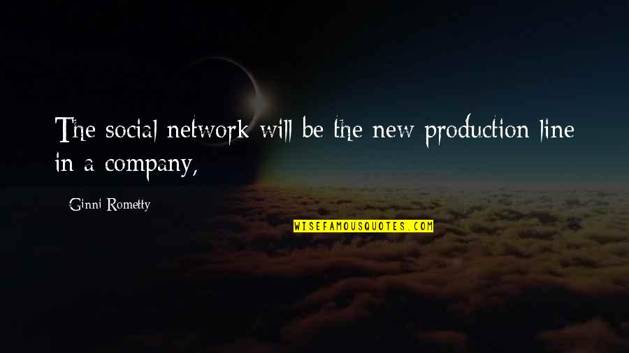 New Line Quotes By Ginni Rometty: The social network will be the new production