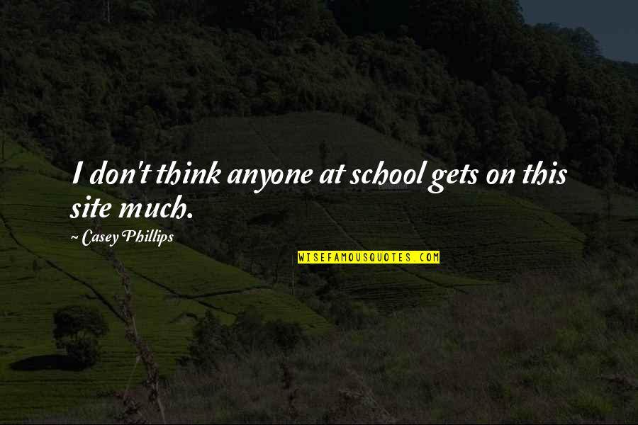 New Logo Launch Quotes By Casey Phillips: I don't think anyone at school gets on New Logo Launch Quotes By Casey Phillips: I don't think anyone at school gets on
