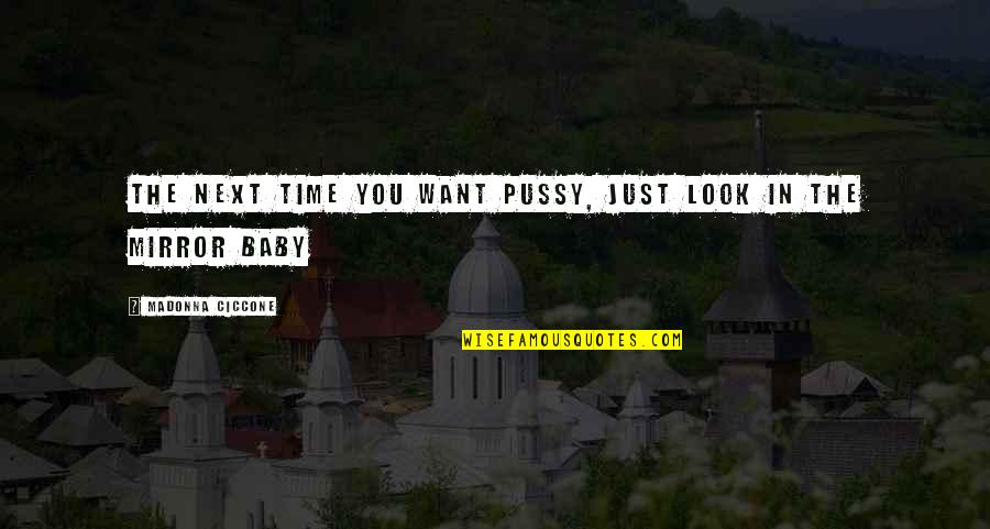 New Loka Quotes By Madonna Ciccone: The next time you want pussy, just look