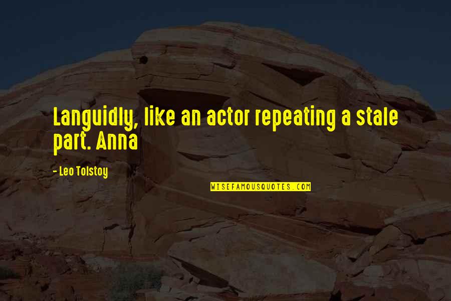 New Look At Life Quotes By Leo Tolstoy: Languidly, like an actor repeating a stale part. New Look At Life Quotes By Leo Tolstoy: Languidly, like an actor repeating a stale part.